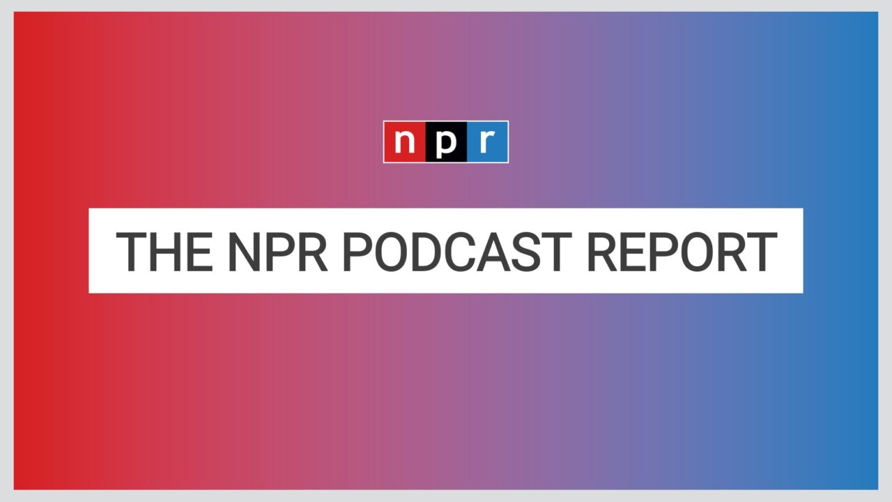 The NPR Podcast Report