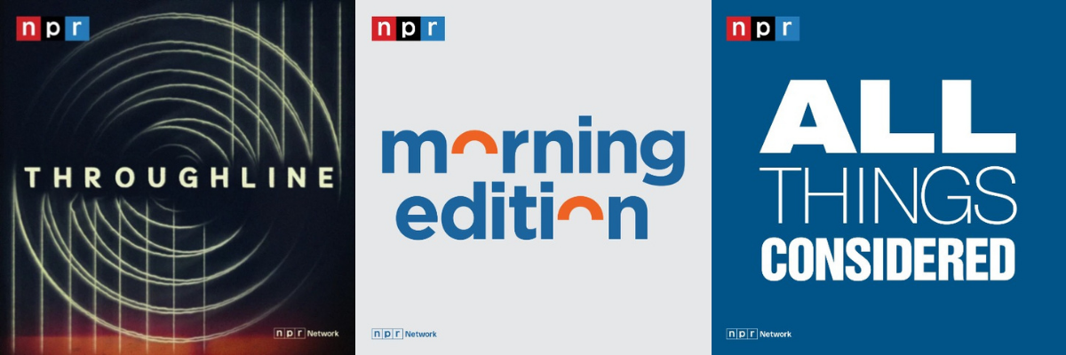 NPR's Throughline, Morning Edition and All Things Considered